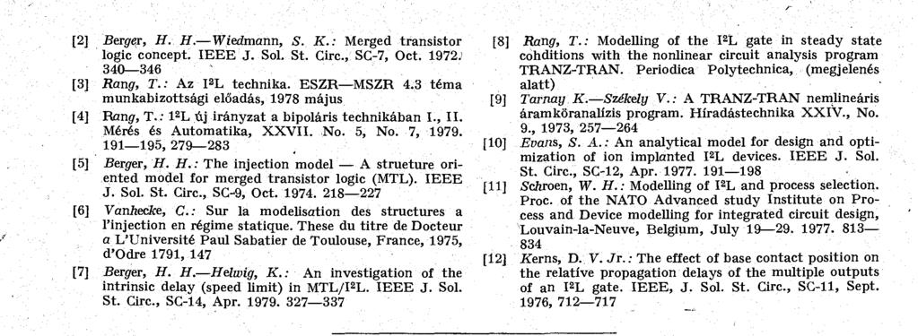 [2] Berger, H. H. Wiedmann, S. K.: Mérged transistor logic concept. IEEE J. Sol. St. Circ, SC-7, Oct. 1972; 340 346 [3] Rang, T.: Az PL technika. ESZR MSZR 4.