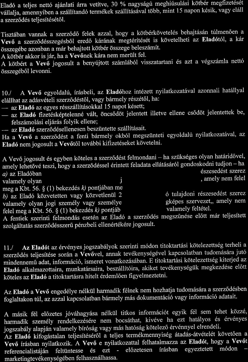 Tiszt1ban vannak a szeg;odo felek azzal, hogy a kotb6rkovetel6s behajt6san trilmen6en a Vev6 a szerz6d6sszeg6sb6l eredo k6ranak megt6rit6s6t is kdvetelheti az EladStol, a khr osszeg6be azonban amhr