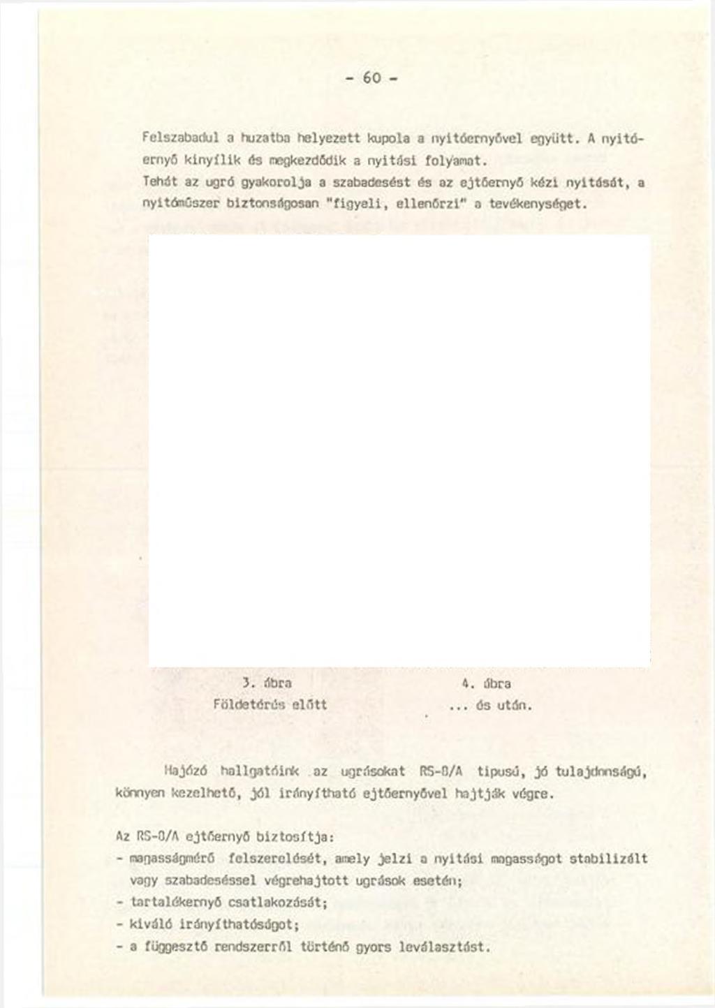 - 60 - Felszabadul a huzatba helyezett kupola a nyitócmyővcl együtt. A nyitóernyő k in y ílik ős megkezdődik a n yitá s i folyamot.