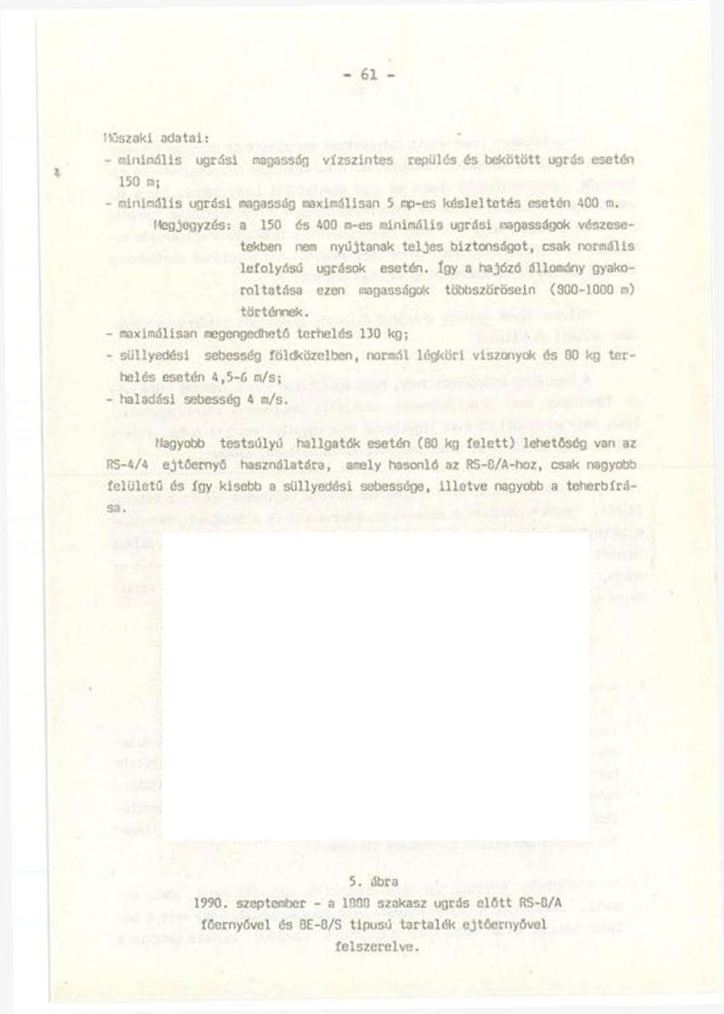 - 61 - JVlszaki adatai: - a ln in.ilis ugrási magasság v íz s z in te s replllés és bekötött ugrás esetén 150 nj - minimális ugrási magasság cexlmálisan 5 np-es késleltetés esetén 400 m.