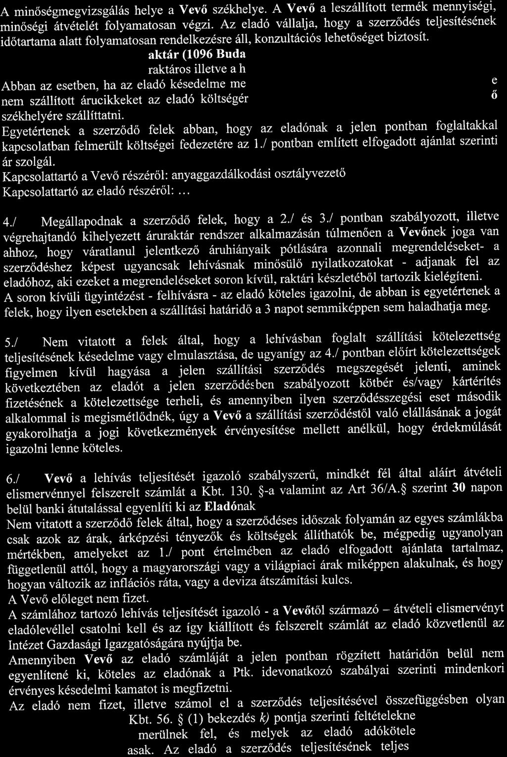 A min6s6gmegvizsg6l6s helye a Vev6 sz6khelye. A Vev6 a lesz6llitott term6k mennyisdgi, minos6gi Ztveletet iolyamatos an v6gzi.