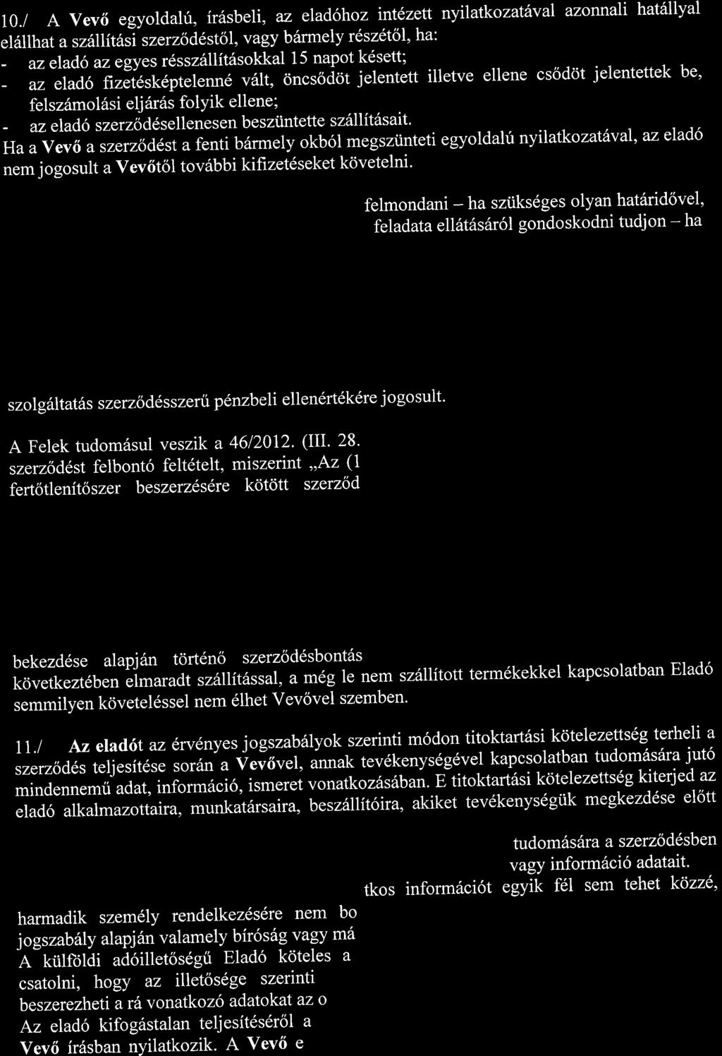 Ha a Vev6 a szerz6d6st a fenti b6rmely okb6l megsztinteti egyoldalir nyilatkozat6val' az eiad6 nemjogosultavev6toltov6bbikifizet6seketkovetelni' felmondani - ha sztiks6ges olyan hat6ridovel' feladata