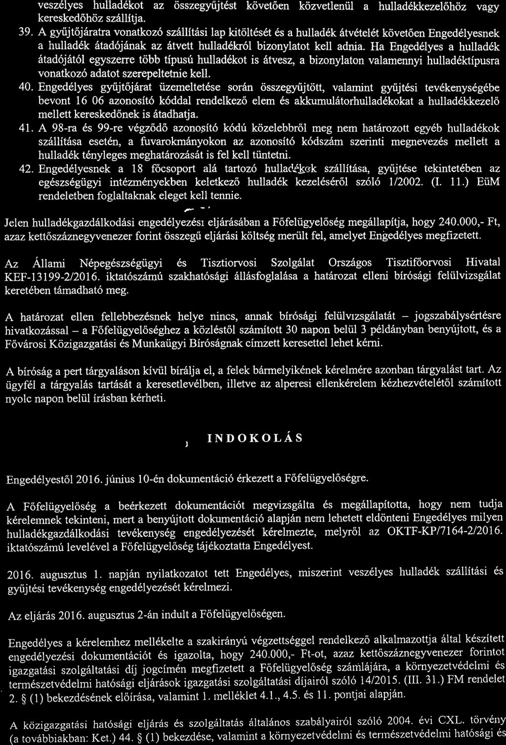 veszélyes hulladékot az összegyűjtést követően közvetlenül a hulladékkezelőhöz vagy kereskedőhöz szállítja 39 A gyűjtőjáratra vonatkozó szállítási lap kitöltését és a hulladék átvételét követően