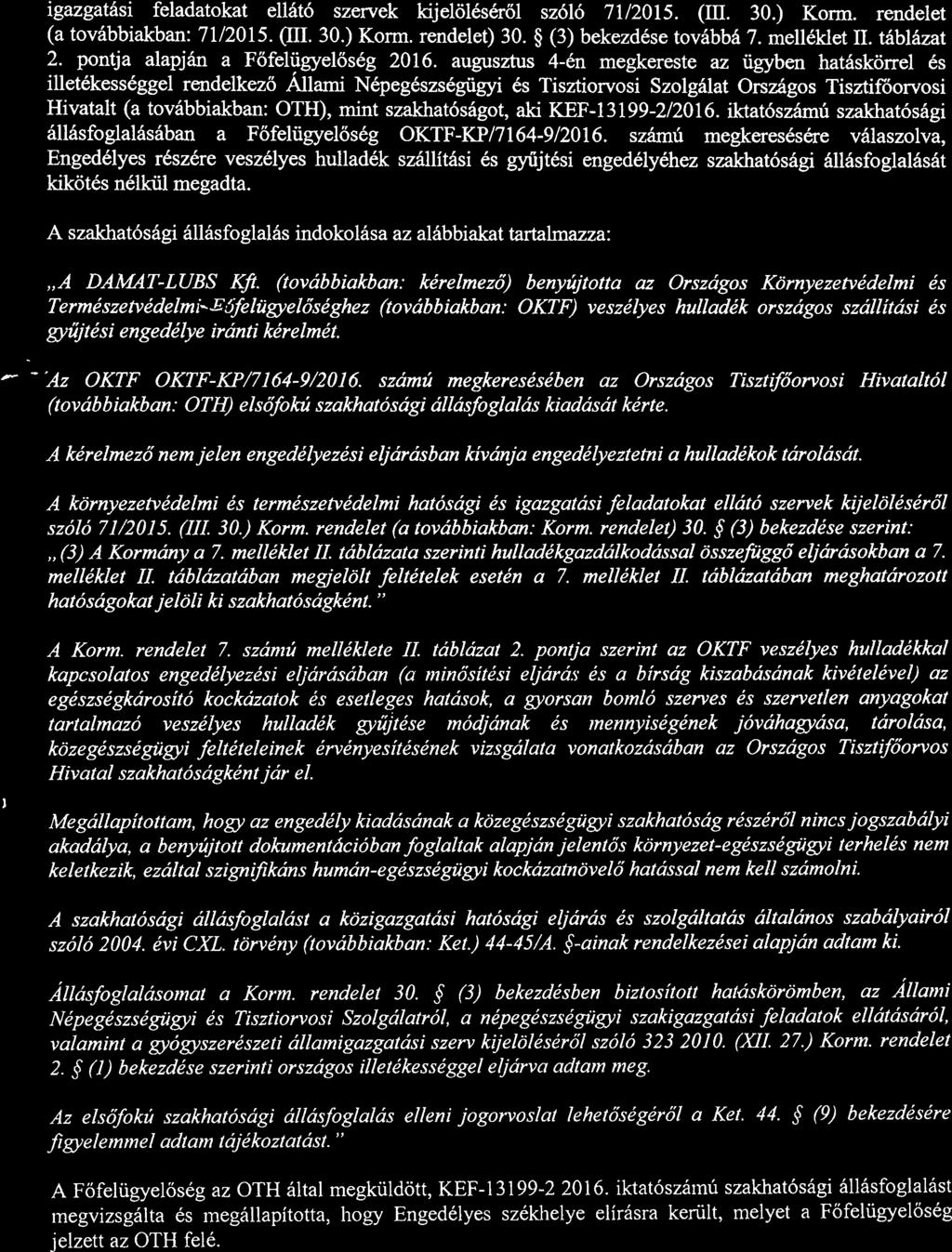 igazgatási feladatokat ellátó szervek kijelöléséről szóló 71/2015 (Ui 30) Korm rendelet (a továbbiakban: 71/2015 (HI 30) Korm rendelet) 30 ~ (3) bekezdése továbbá 7 melléklet II táblázat 2 pontja