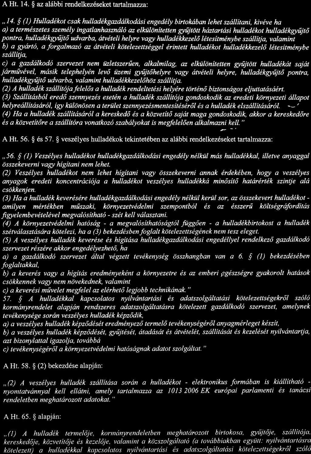 A Ht 14 ~ az alábbi rendelkezéseket tartalmazza: 14 ~ (]) Hulladékot csak hulladékgazdálkodási engedély birtokában lehet szállítani~ kivéve ha a) a természetes személy ingatlanhasználó az