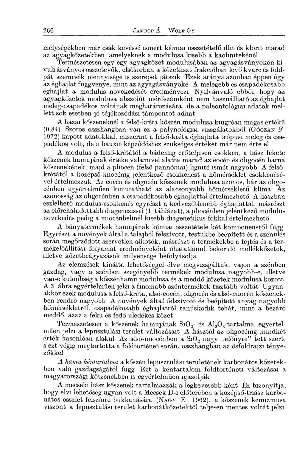 mélységekben már csak kevéssé ismert kémiai összetételű íllit és klont marad az agyagkőzetekben, amelyeknek a modulusa kisebb a kaolini tekénél Természetesen egy-egy agyagkőzet modulusában az