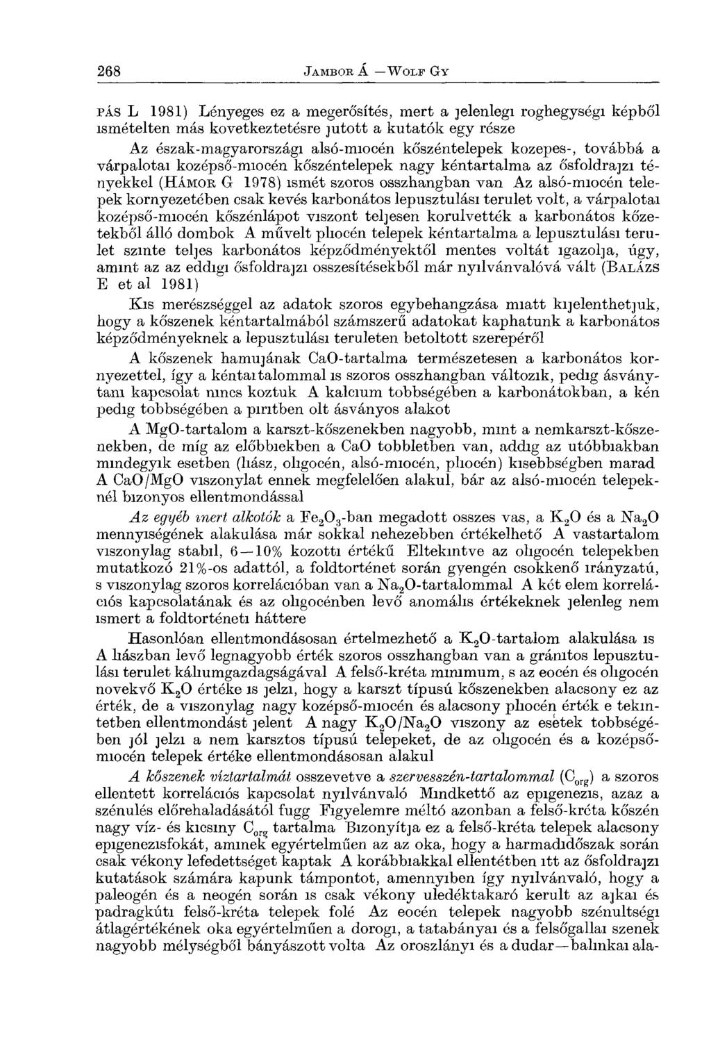 p á s L 1981) Lényeges ez a megerősítés, mert a jelenlegi roghegységi képből ismételten más következtetésre jutott a kutatók egy része Az észak-magyarországi alsó-miocén kőszéntelepek közepes-,