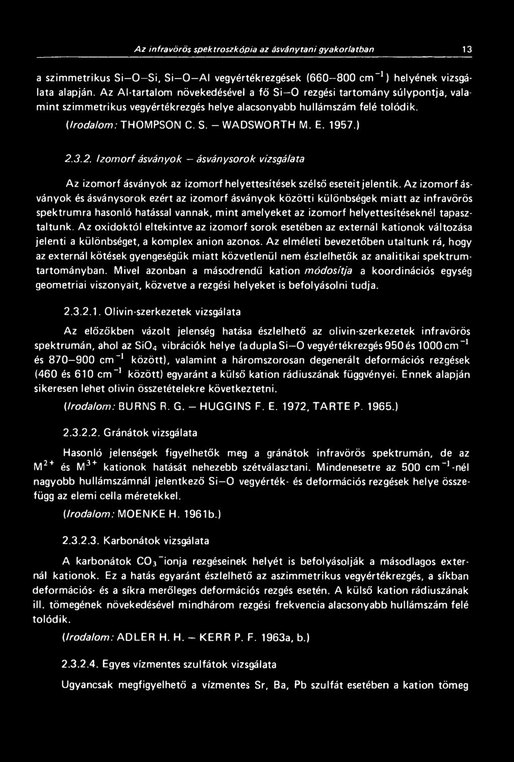 ) 2.3.2. Izomorf ásványok ásványsorok vizsgálata Az izomorf ásványok az izomorf helyettesítések szélső eseteit jelentik.