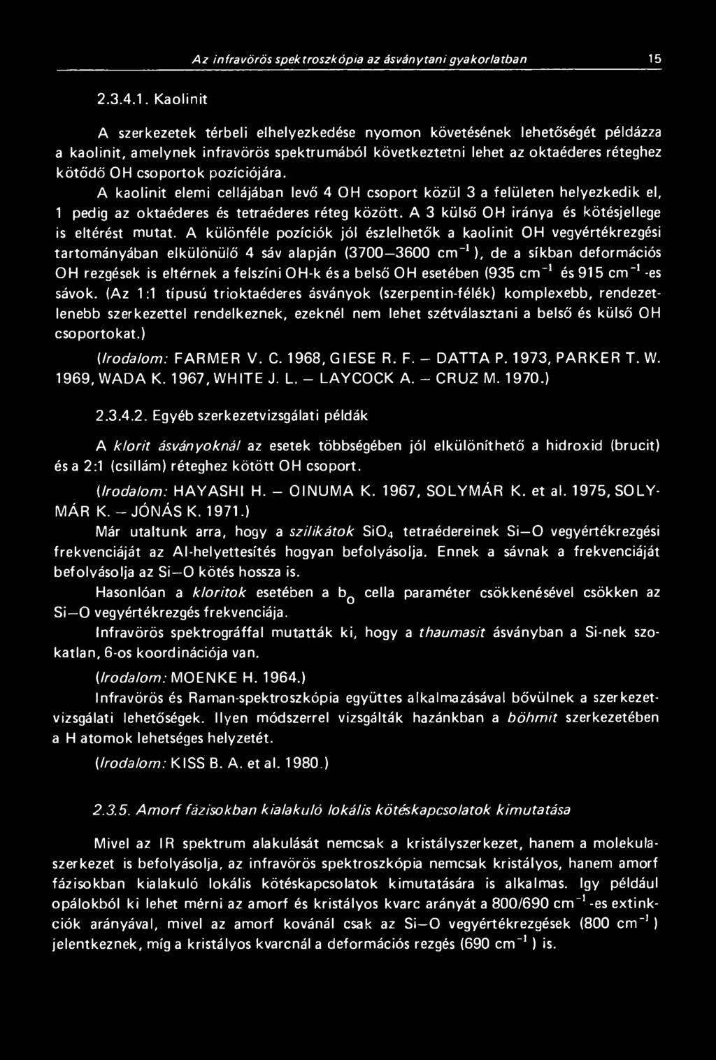 Kaolinit A szerkezetek térbeli elhelyezkedése nyomon követésének lehetőségét példázza a kaolinit, amelynek infravörös spektrumából következtetni lehet az oktaéderes réteghez kötődő OH csoportok