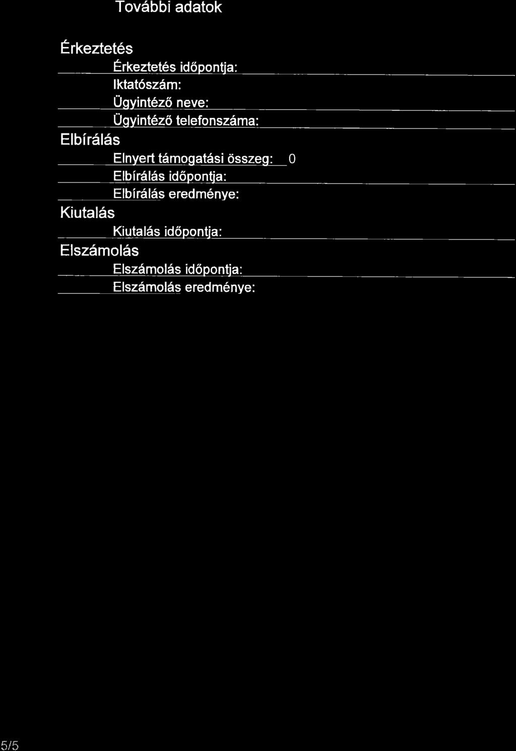 Tovdbbi adatok Erkeztet6s Erkeztet6s id6pontja: lktat6sz6m: Ugvint6z6 neve: Ugyint6z6 telefonsz6ma: ElbirSlSs Elnvert tdmogatdsi