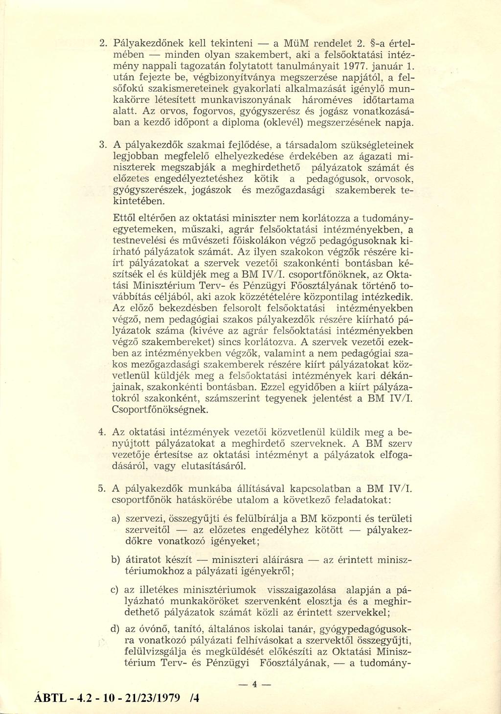 2. Pályakezdőnek kell tekinteni a MüM rendelet 2. -a értelmében minden olyan szakembert, aki a felsőoktatási intézmény nappali tagozatán folytatott tanulmányait 1977. január 1.