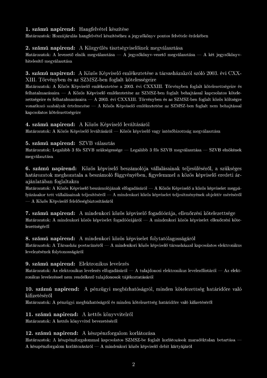 számú napirend: A Közös Képviselő emlékeztetése a társasházakról szóló 2003. évi CXX XIII. Törvényben és az SZMSZ-ben foglalt kötelességeire A Közös Képviselő emlékeztetése a 2003. évi CXXXIII.