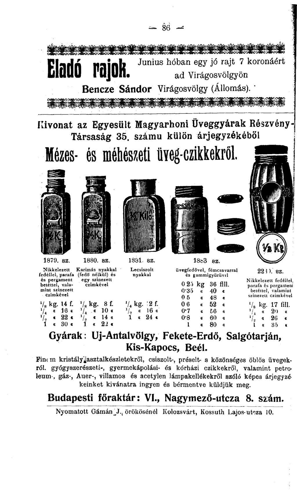 86 -e Eladó Pfljoh. Június hóban egy jó rajt 7 koronáért ad Virágosvölgyön Bencze Sándor Virágosvölgy (Állomás). " Kivonat az Egyesült Magyarhoni Üveggyárak Részvény Társaság 35.