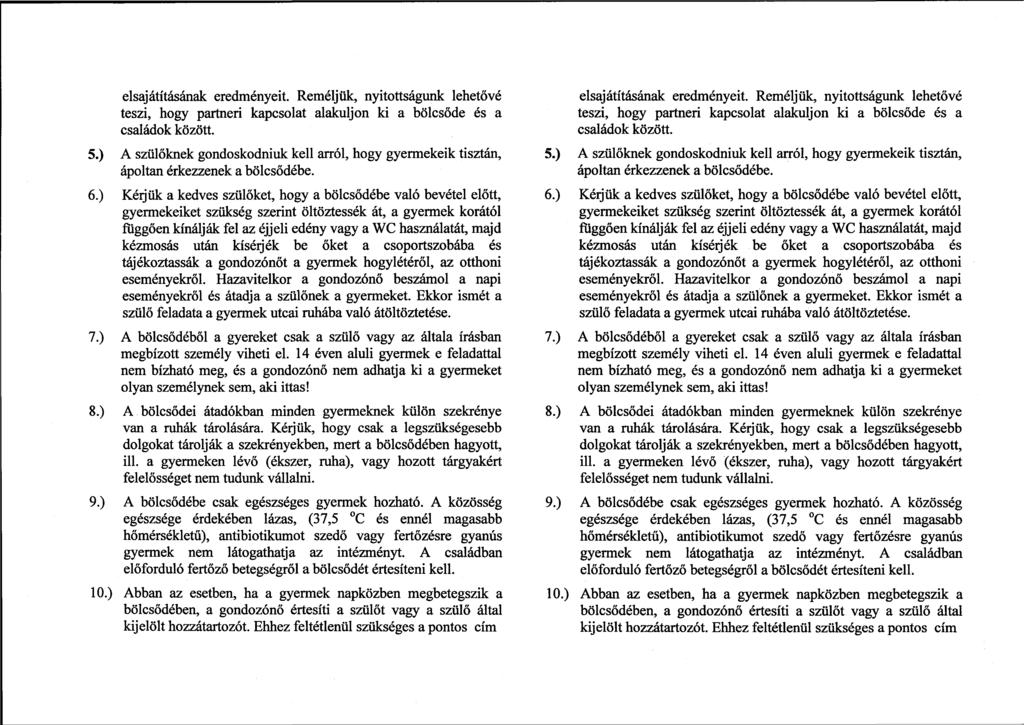 elsajátításának eredményeit. Reméljük, nyitottságunk lehetővé teszi, hogy partneri kapcsolat alakuljon ki a bölcsőde és a családok között. 5.