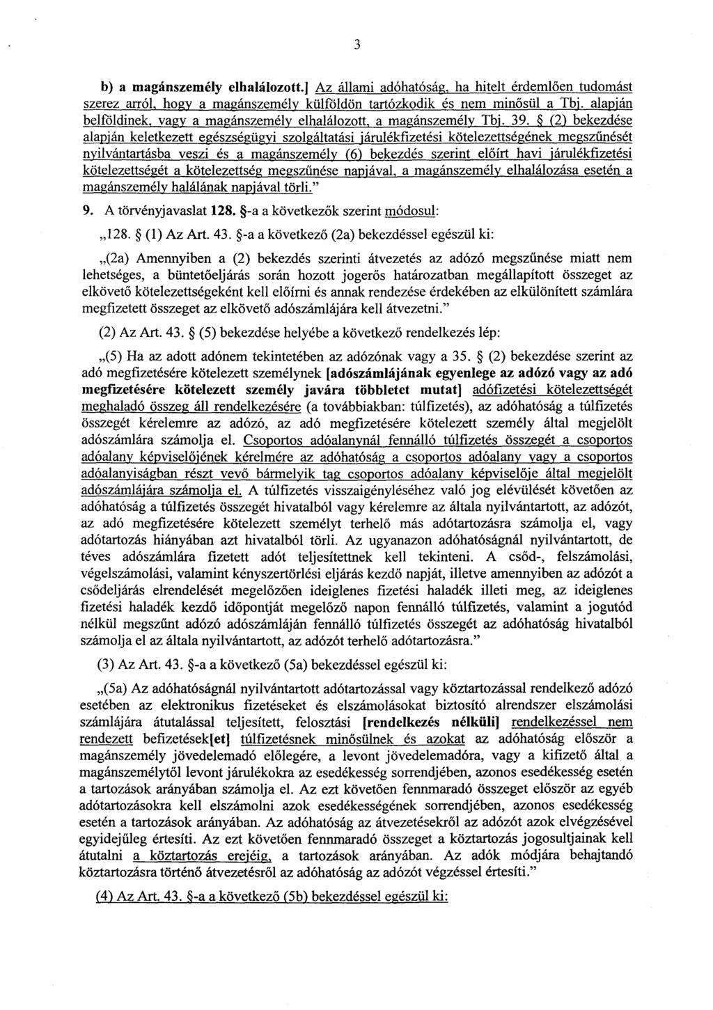 3 b) a magánszemély elhalálozott.] Az állami adóhatóság, ha hitelt érdemlően tudomást szerez arról, hogy a magánszemély külföldön tartózkodik és nem min ősül a Tbj.