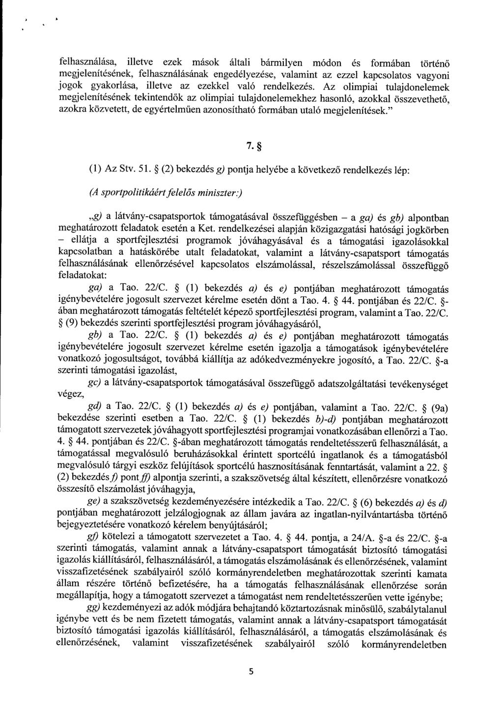 felhasználása, illetve ezek mások általi bármilyen módon és formában történ ő megjelenítésének, felhasználásának engedélyezése, valamint az ezzel kapcsolatos vagyon i jogok gyakorlása, illetve az