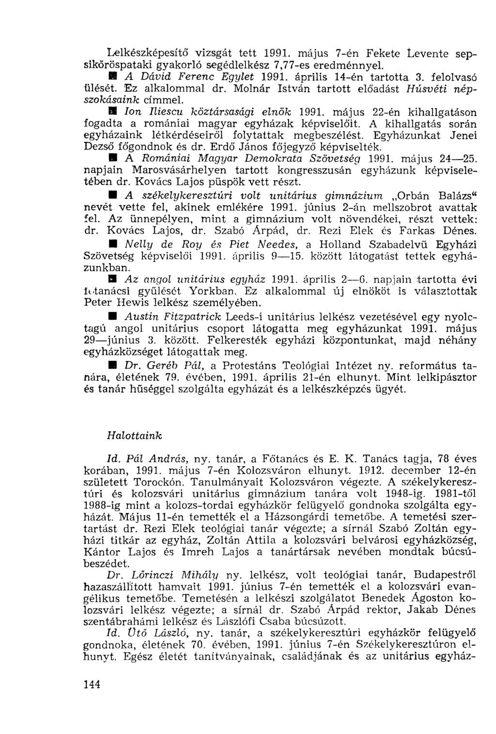 Lelkészképesítő vizsgát tett 1991. május 7-én Fekete Levente sepsiköröspataki gyakorló segédlelkész 7,77-es eredménnyel. 18 A Dávid Ferenc Egylet 1991. április 14-én tartotta 3. felolvasó ülését.