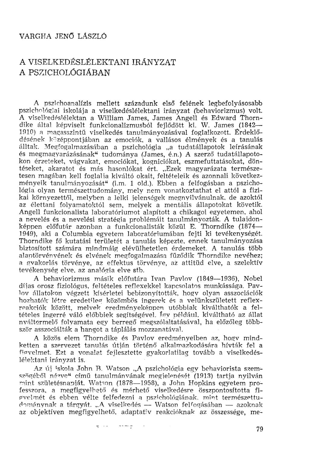 VARGHA JENŐ LÁSZLÓ A VISELKEDÉSLÉLEKTANI IRÁNYZAT A PSZICHOLÓGIÁBAN A pszichoanalízis mellett századunk első felének legbefolyásosabb pszichológiai iskolája a viselkedéslélektani irányzat