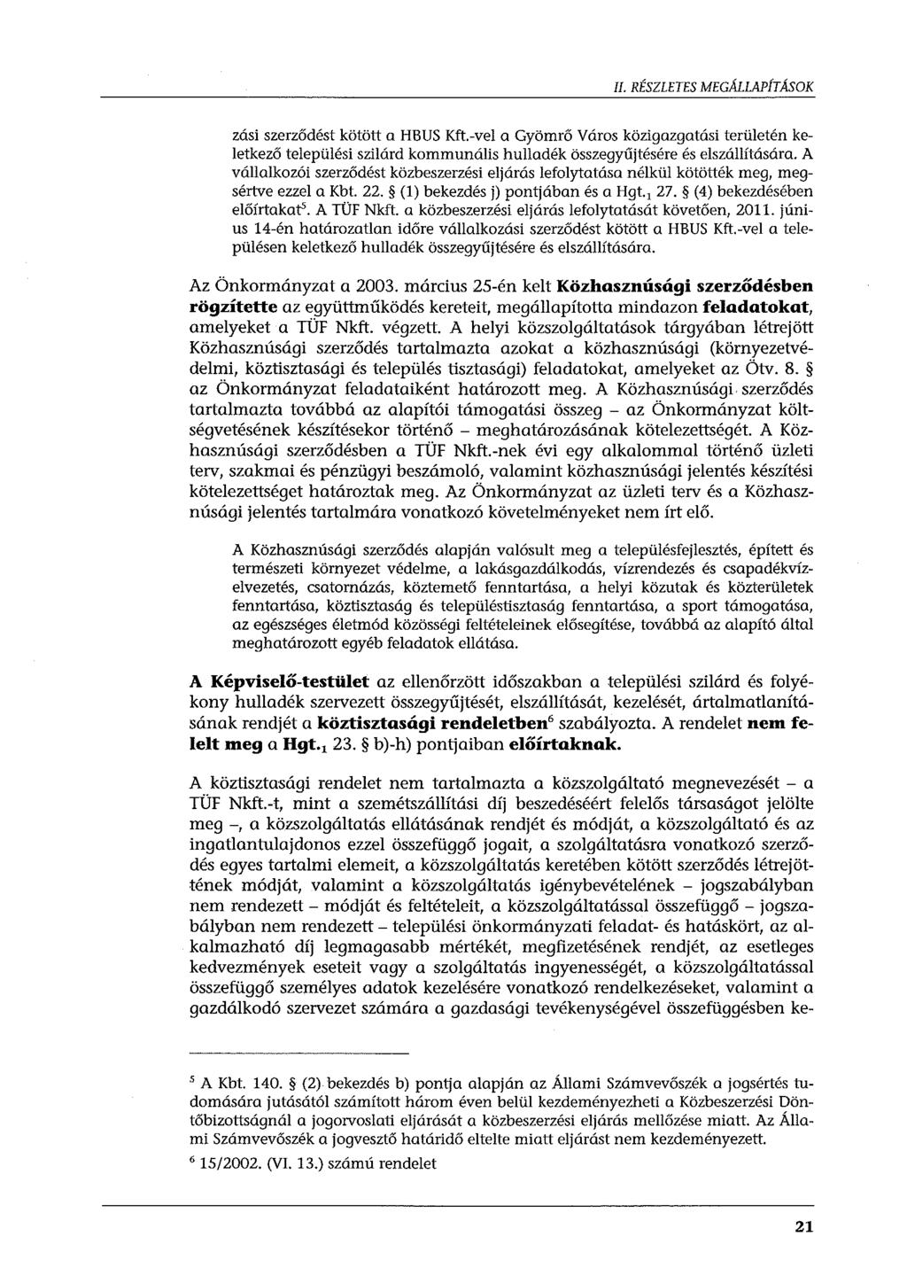 Il. RÉSZLETES MEGÁLLAPÍTÁSOK zási szerződést kötött a H8US Kft-vel a Gyömrő Város közigazgatási területén keletkező települési szilárd kommunális hulladék összegyűjtésére és elszállítására.