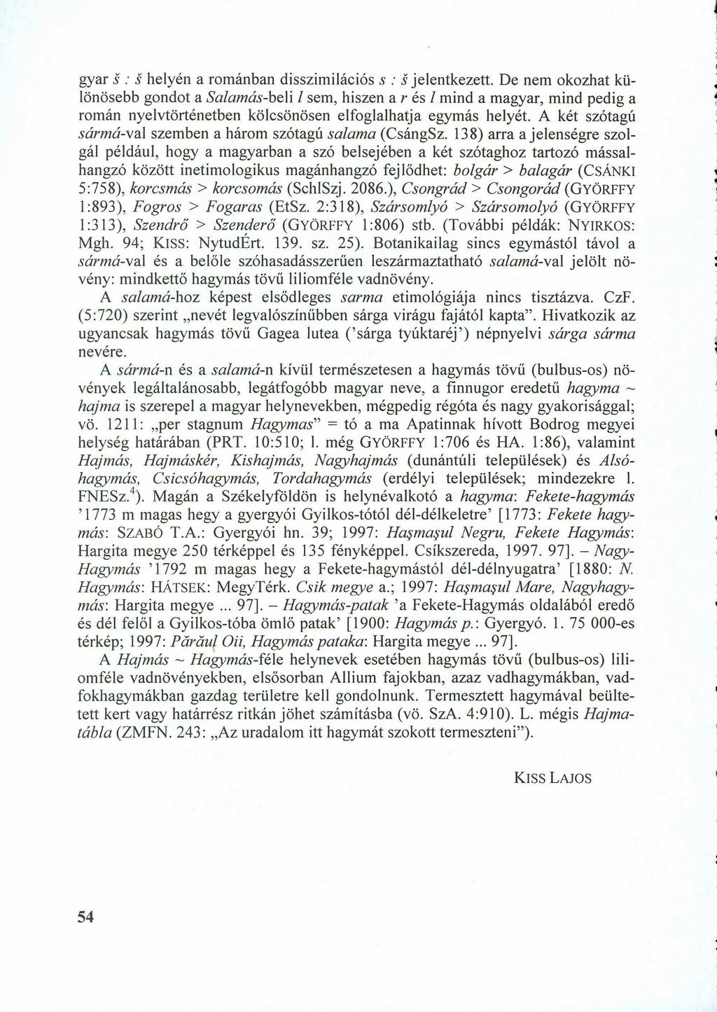 gyar s: s helyén a románban disszimilációs s : s jelentkezett.