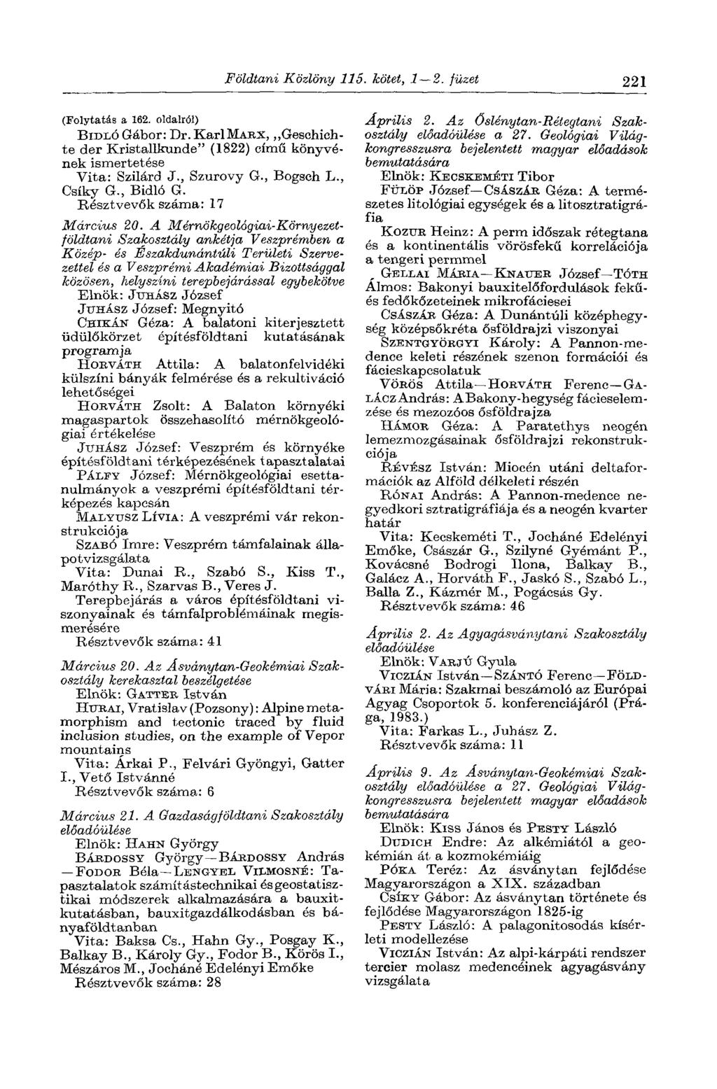 Földtani Közlöny IIS. kötet, 1 2. füzet 221 (Folytatás a 162. oldalról) BIDLÓ Gábor: Dr. KarlMÁRX, Geschichte der Kristallkunde" (1822) című könyvének ismertetése Vita: Szilárd J., Szurovy G.