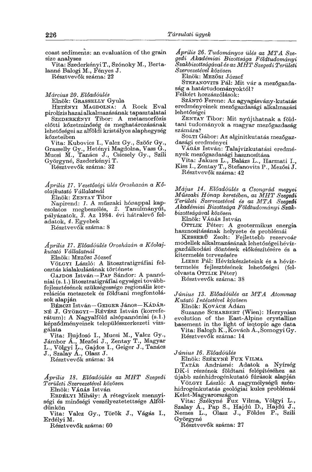 226 Társulati ügyek coast sediments: an evaluation of the grain size analyses Vita: Szederkényi T., Szónoky M., Bertalanná Balogi M., Fényes J. Résztvevők száma: 22 Március 20.