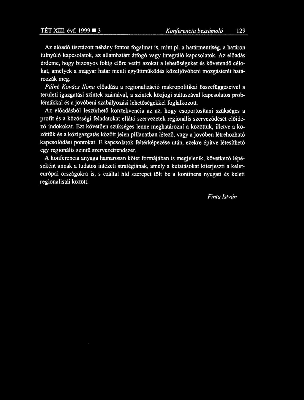 Az el őadás érdeme, hogy bizonyos fokig el őre vetíti azokat a lehet őségeket és követend ő célokat, amelyek a magyar határ menti együttm űködés közeljövőbeni mozgásterét határozzák meg.