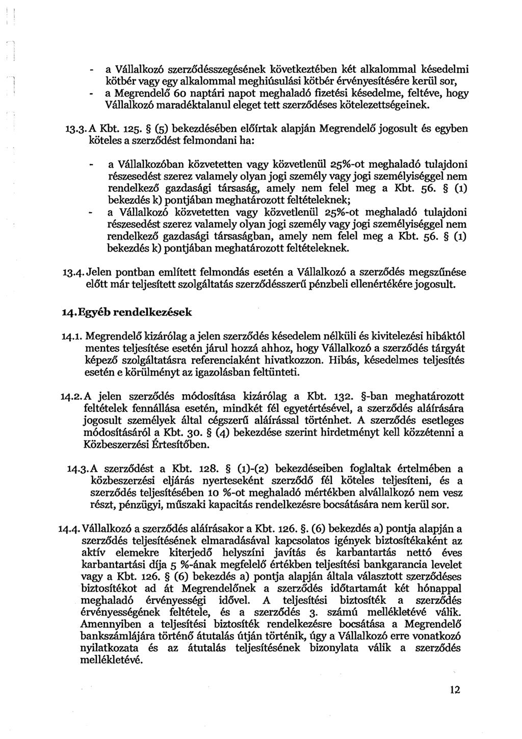 - a Vhllalkoh szerzdd6sszeg6sknek kovetkeztkben kkt alkalommal kkedelmi kotb6r vagy egy alkalommal meghibulhi kotb6r krvbnyesit6skre keriil sor, - a Megrendeld 60 napthri napot meghalad6 fizethi