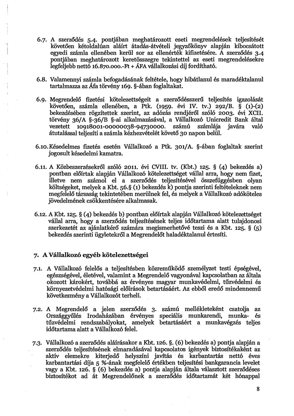 6.7. A szerzddk 5.4. pontjhban meghatarozott eseti megrendelkek teljesitkht kovetiien khtoldal6an al6irt Atad&-6tvhteli jegydkonyv alapj6n kibdtott!