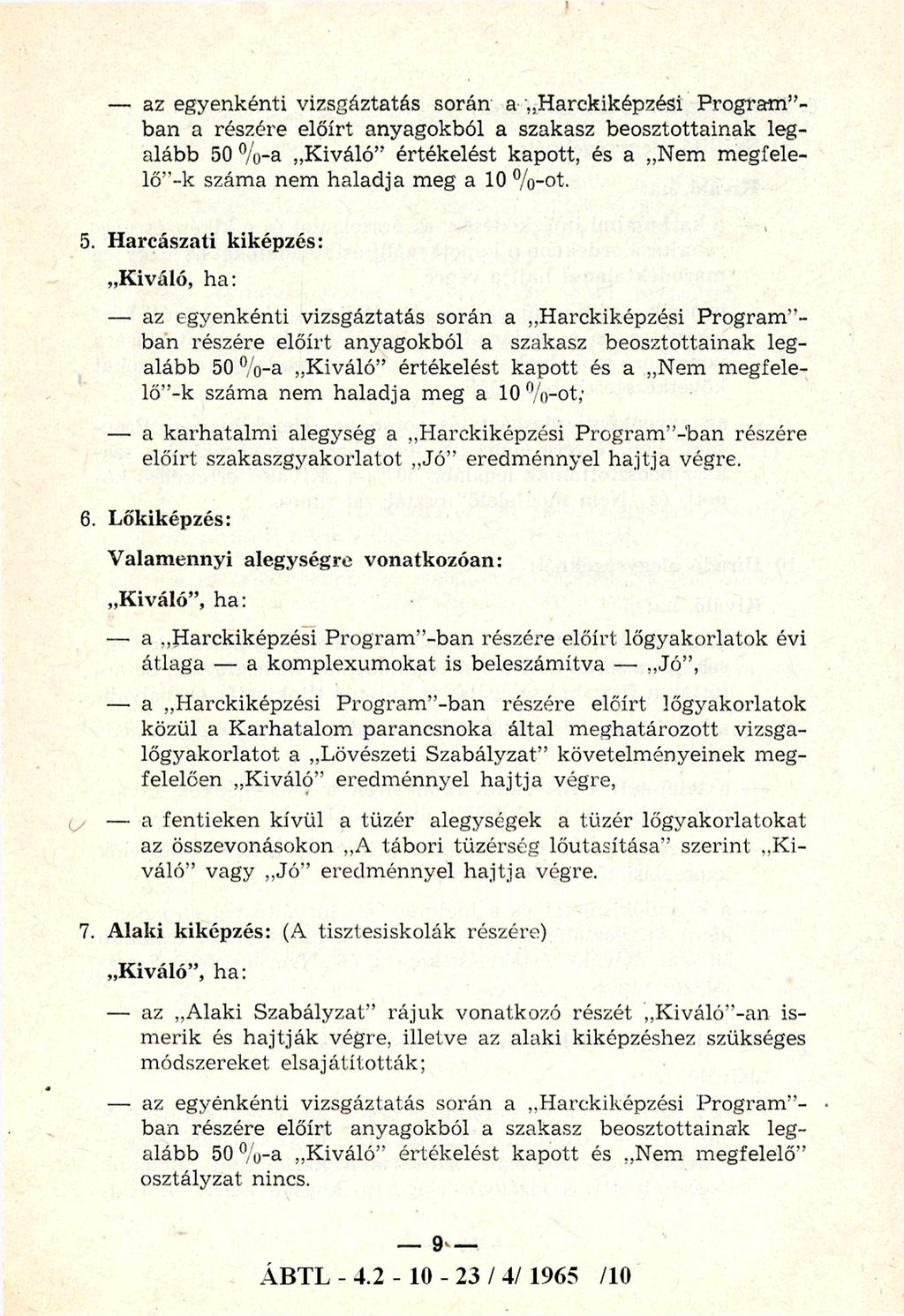 az egyenkénti vizsgáztatás során a H arckiképzési P rogram - ban a részére előírt anyagokból a szakasz beosztottainak legalább 50 % -a K iváló értékelést kapott, és a Nem m egfelelő e k száma nem