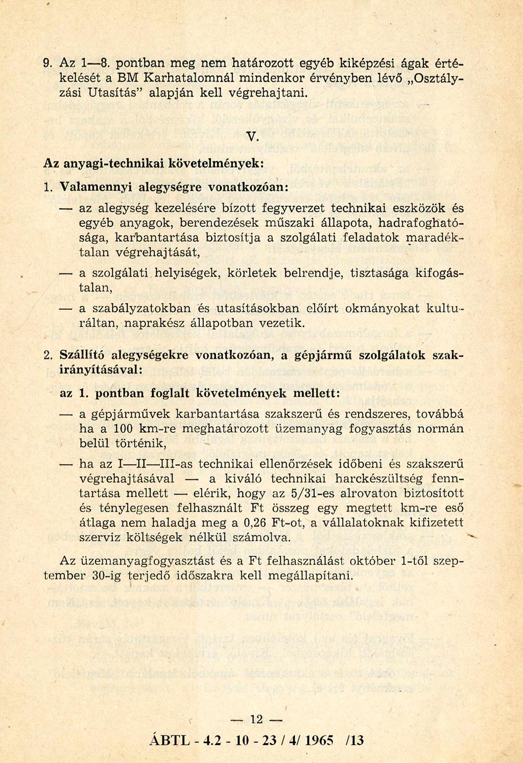 9. Az 1 8. po n tb an m eg nem h atáro z o tt egyéb kiképzési ágak érté kelését a BM K arh atalo m n ál m ind enkor érvényben lévő O sztály zási U tasítás alap ján kell v égrehajtani. V.