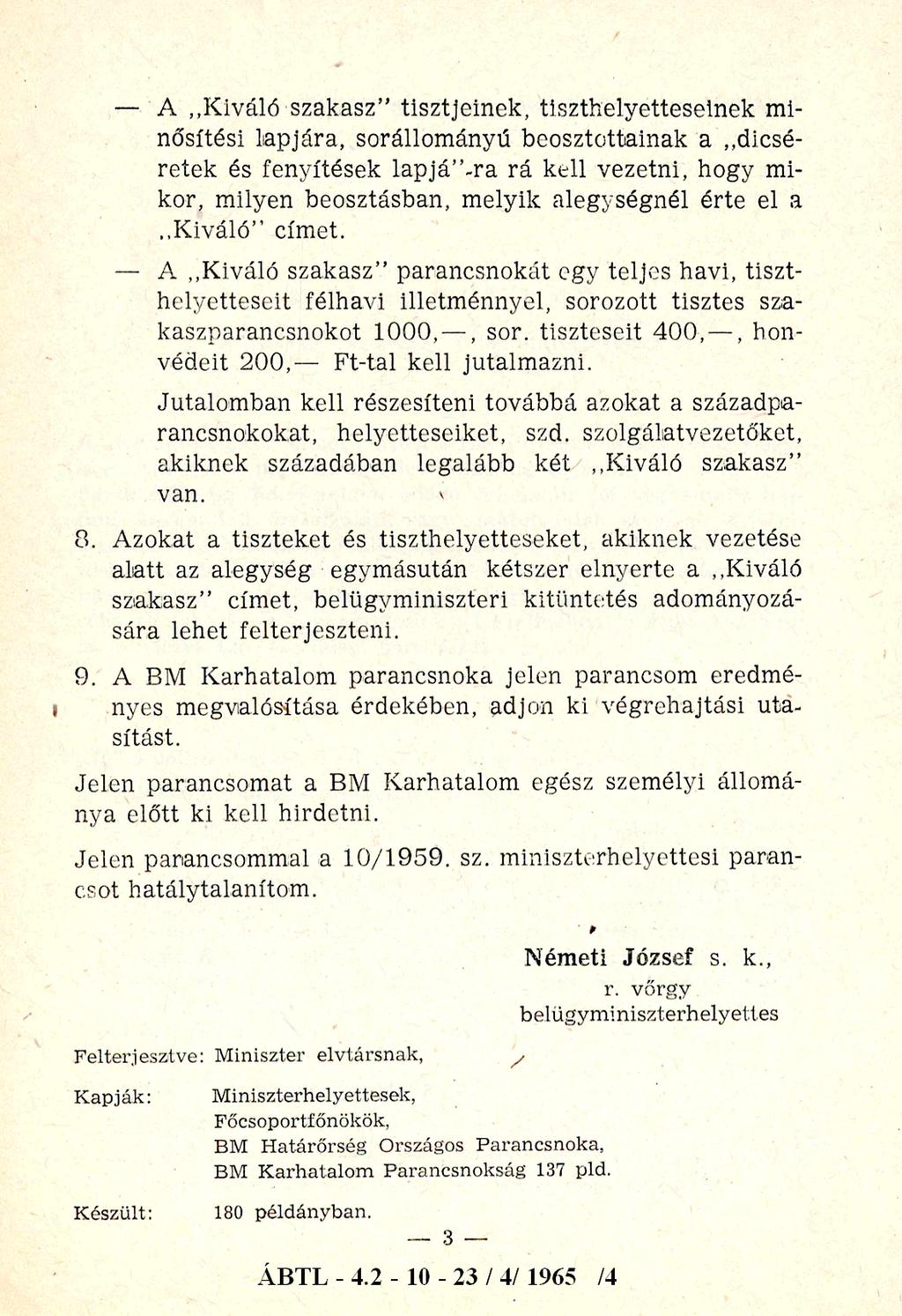 A Kiváló szakasz tisztjeinek, tiszthelyetteseinek minősítési lapjára, sorállományú beosztottainak a dicsé retek és fenyítések lapjá ~ra rá kell vezetni, hogy mikor, milyen beosztásban, melyik