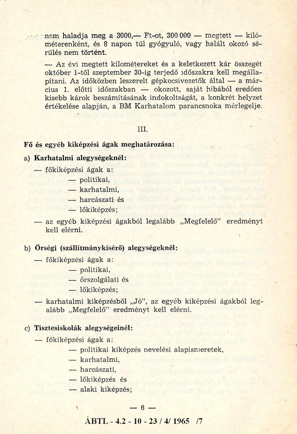 nem h a la d ja m eg a 3000, F t-ot, 300 000 m egtett kilo m éterenként, és 8 napon tú l gyógyuló, vagy h alált okozó sé rülés nem tö rtén t.