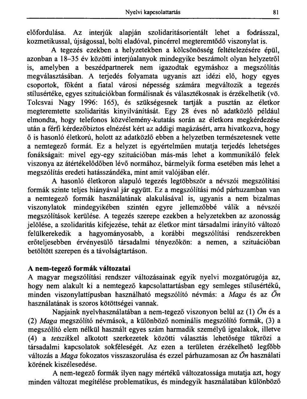 Nyelvi kapcsolattartás 81 előfordulása. Az interjúk alapján szolidaritásorientált lehet a fodrásszal, kozmetikussal, újságossal, bolti eladóval, pincérrel megteremtődő viszonylat is.