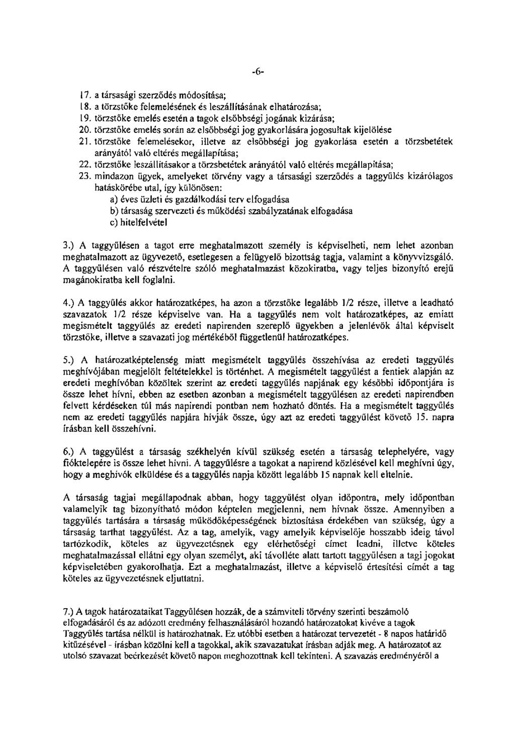 -6-17. a társasági szerződés módosítása; 18. a törzstőke felemelésének és leszállításának elhatározása; 19. törzstőke emelés esetén a tagok elsőbbségi jogának kizárása; 20.