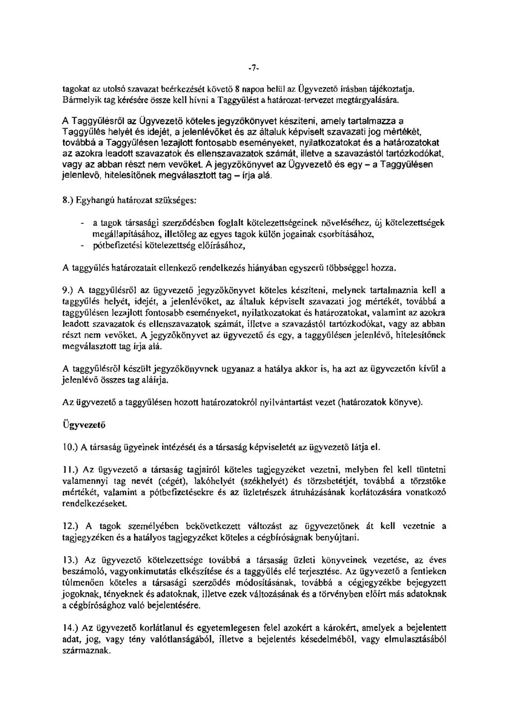 tagokat az utolsó szavazat beérkezését követő 8 napon belül az Ügyvezető írásban tájékoztatja. Bármelyik tag kérésére össze kell hívni a Taggyűlést a határozat-tervezet megtárgyalására.