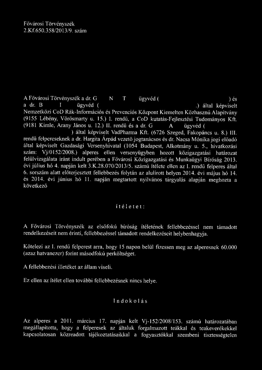 (9181 Kimle, Arany János u. 12.) II. rendű és a dr. G A ügyvéd ( ) által képviselt VadPharma Kft. (6726 Szeged, Fakopáncs u. 8.) III. rendű felpereseknek a dr. Hargita Árpád vezető jogtanácsos és dr.