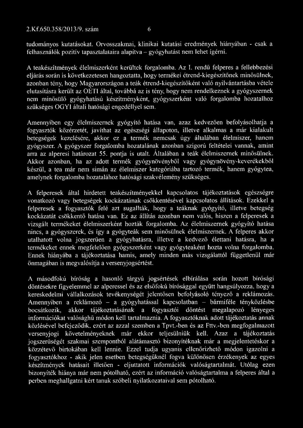 rendű felperes a fellebbezési eljárás során is következetesen hangoztatta, hogy termékei étrend-kiegészítőnek minősülnek, azonban tény, hogy Magyarországon a teák étrend-kiegészítőként való