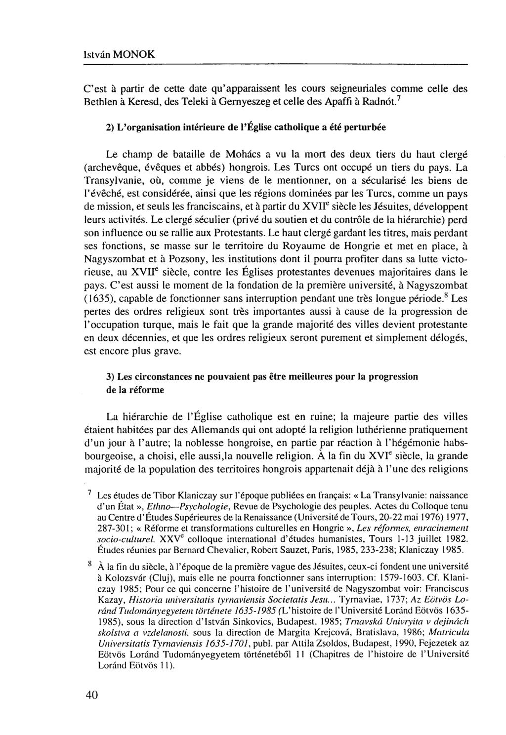 C'est à partir de cette date qu'apparaissent les cours seigneuriales comme celle des Bethlen à Keresd, des Teleki à Gernyeszeg et celle des Apaffi à Radnót.