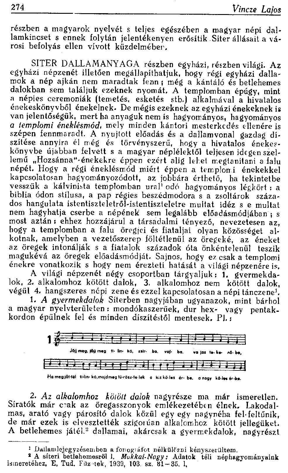 274 Vincze Lajos részben a magyarok nyelvét s teljes egészében a magyar népi dallamkincset s ennek folytán jelentékenyen erősítik Síter állásait a városi befolyás ellen vívott küzdelmében.