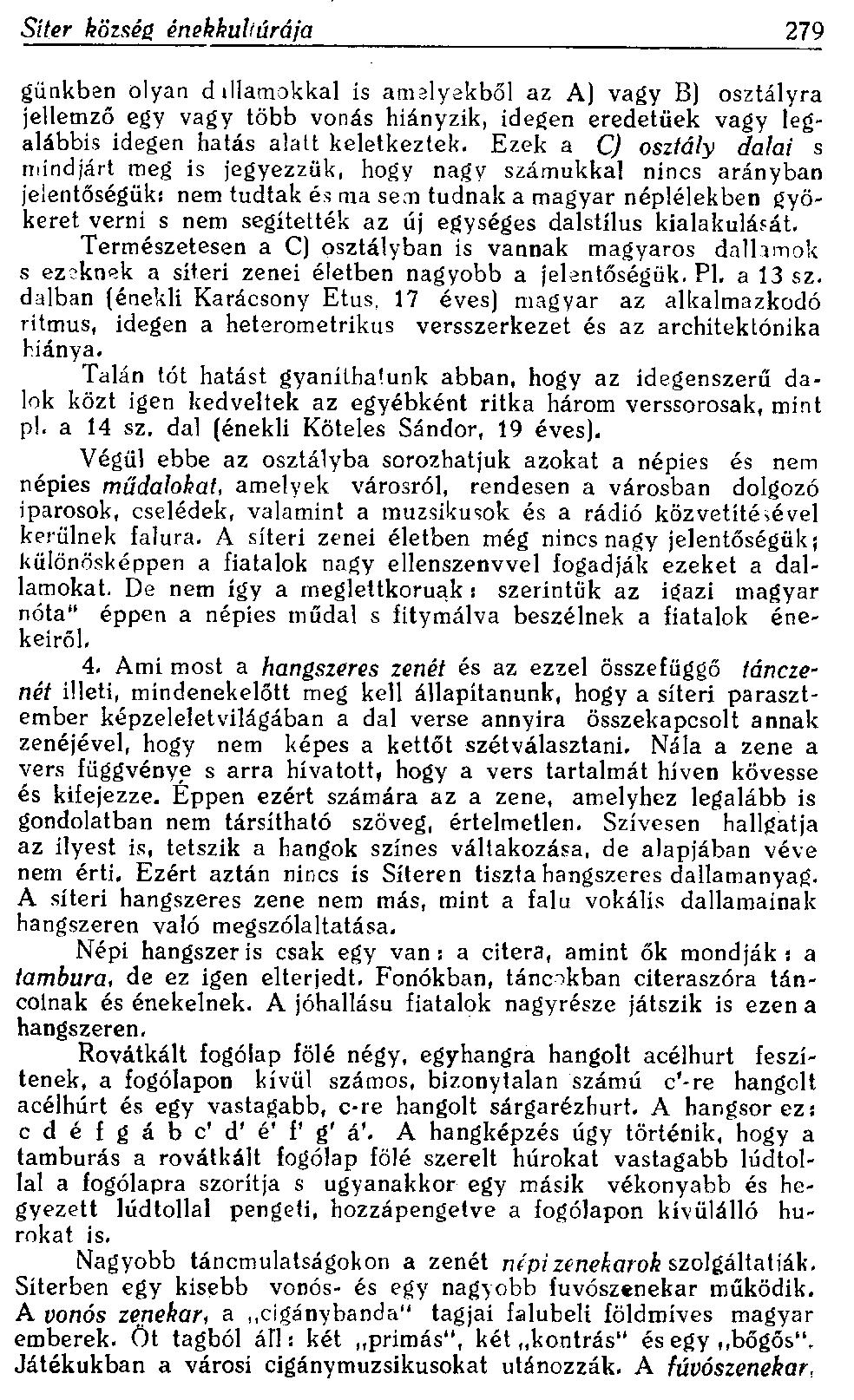 Síter község énekkultúrája 279 günkben olyan dallamokkal is amelyekből az A) vagy B) osztályra jellemző egy vagy több vonás hiányzik, idegen eredetűek vagy legalábbis idegen hatás alatt keletkeztek.