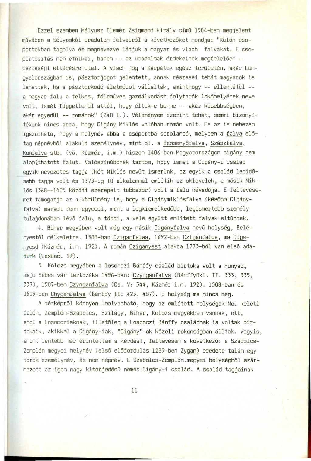 Ezzel szemben Mályusz Elemér Zsigmond király című 1984-ben megjelent művében a Sólyomkői uradalom falvairól a következőket mondja: "Külön csoportokban tagolva és megnevezve látjuk a magyar és vlach