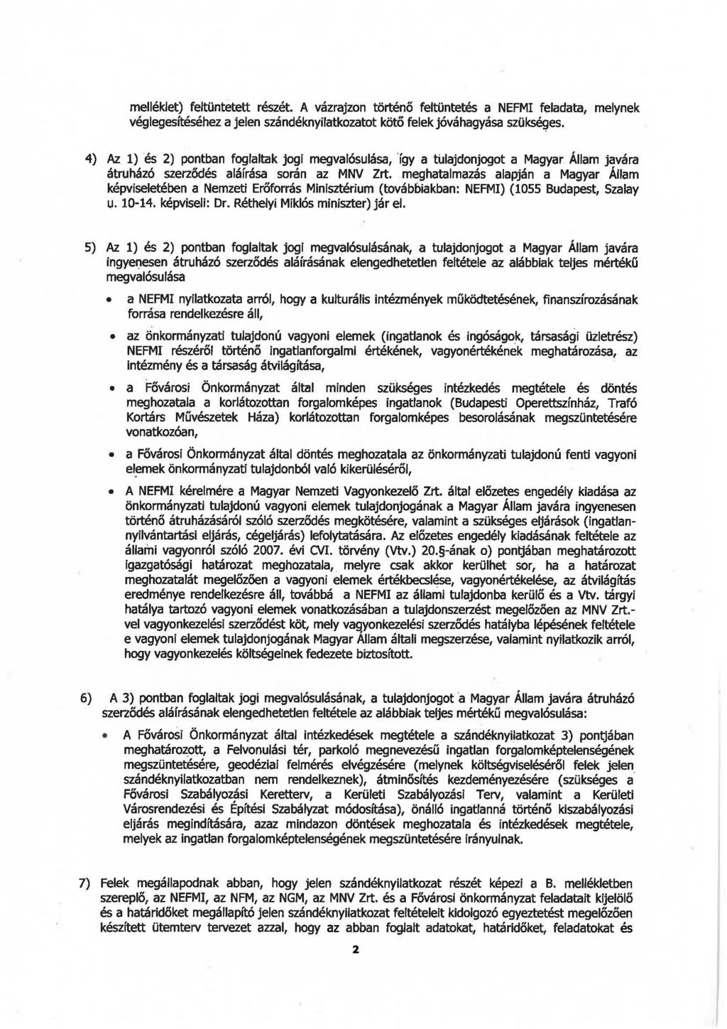 melléklet) feltüntetett részét. A vázrajzon történő feltüntetés a NEFMI feladata, melynek véglegesítéséhez a jelen szándéknyilatkozatot kötő felekjóváhagyása szü~es.