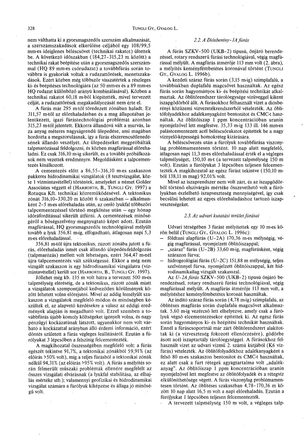 nem válthatta ki a gyorsmagszedős szerszám alkalmazását, a szerszámszakadások elkerülése céljából egy 108/99,5 mm-es ideiglenes béléscsövet (technikai rakatot) ültettek be.