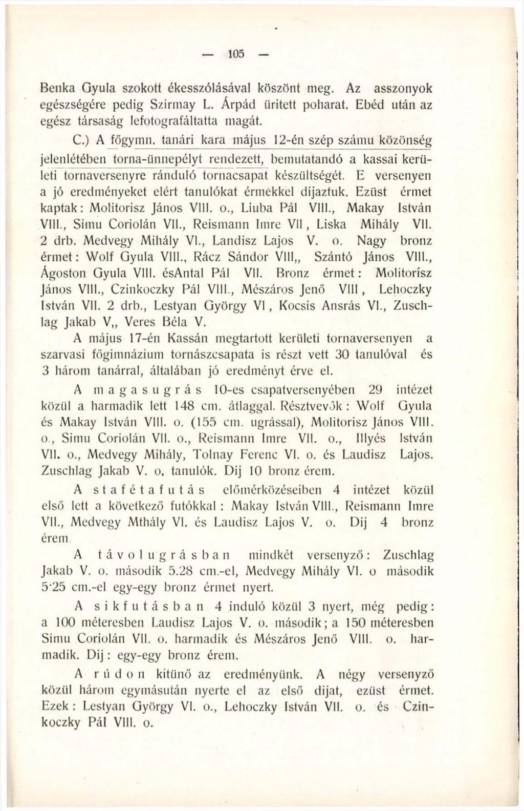 105 Benka Gyula szokott ékesszólásával köszönt meg. Az asszonyok egészségére pedig Szirmay L. Árpád ürített poharat. Ebéd után az egész társaság lefotografáltatta magát. C.
