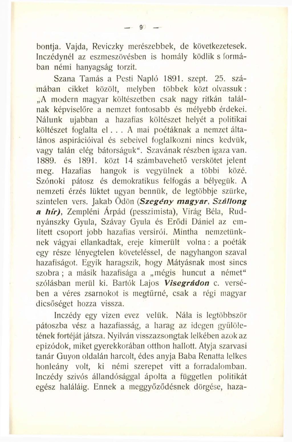 9 bontja. Vajda, Reviczky merészebbek, de következetesek. Inczédynél az eszmeszövésben is homály ködük s formában némi hanyagság torzít. Szana Tamás a Pesti Napló 1891. szept. 25.