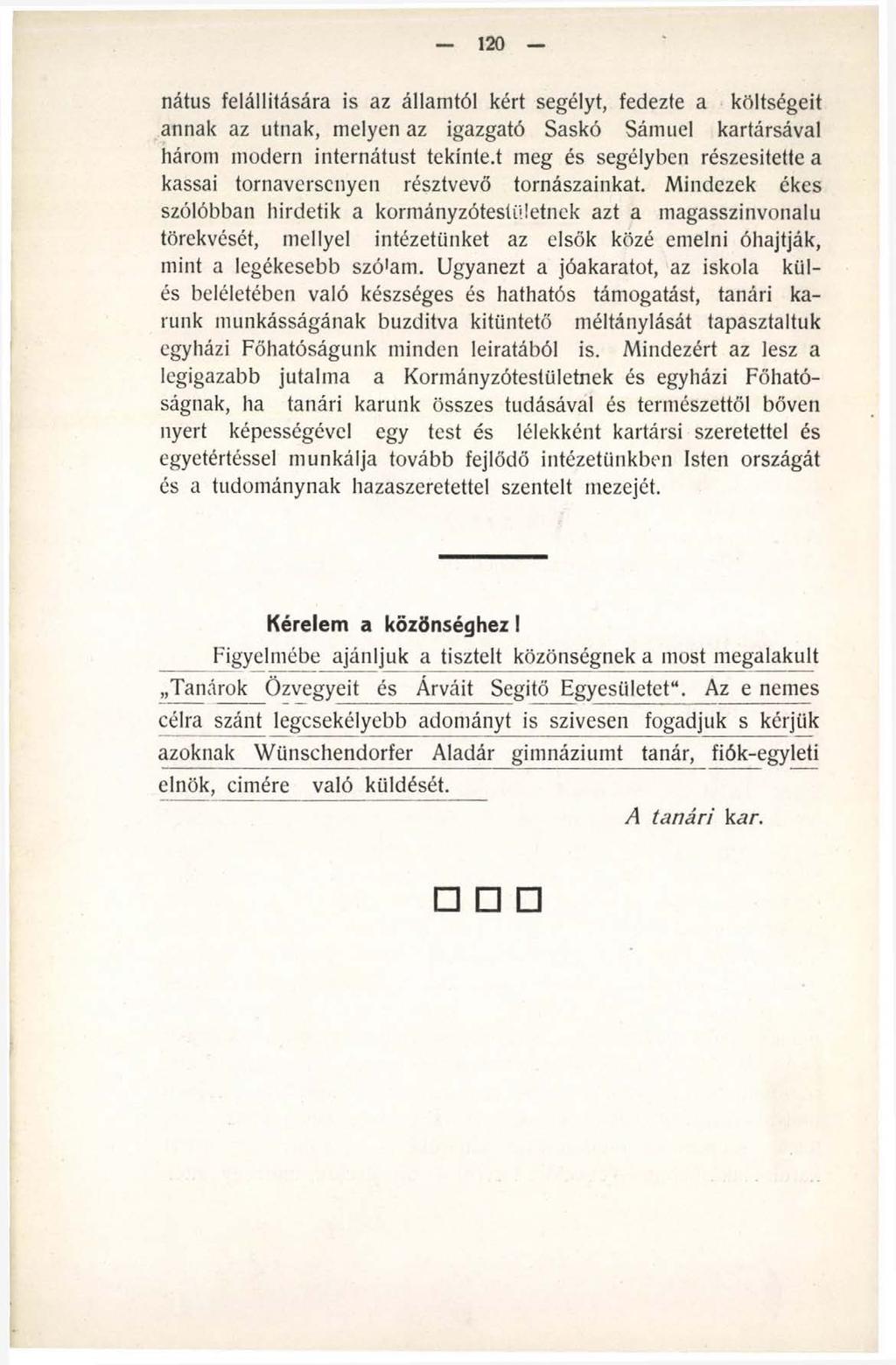 120 nátus felállítására is az államtól kért segélyt, fedezte a költségeit annak az útnak, melyen az igazgató Saskó Sámuel kartársával három modern internátust tekinted meg és segélyben részesítette a