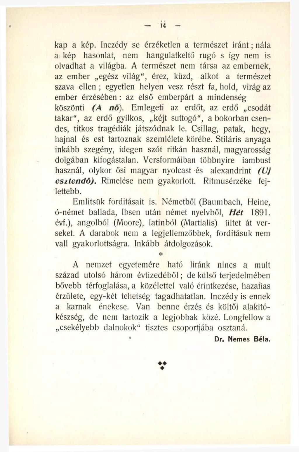 14 kap a kép. Inczédy se érzéketlen a természet irá n t; nála a kép hasonlat, nem hangulatkeltő rugó s így nem is olvadhat a világba.