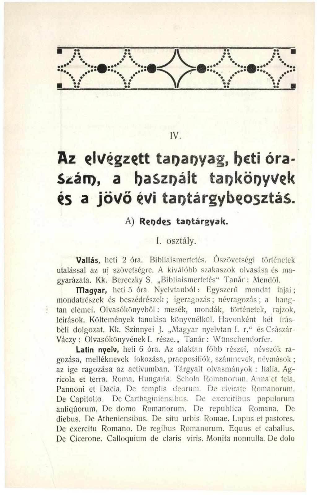 IV. Az elvégzett taoaoyag, l>etj órássá ti), a baszoált taoköoyvek és a jövő évi taotárgybeosztás. A) Rhodes taotárgyak. I. osztály. Vallás, heti 2 óra. Bibliaismertetés.