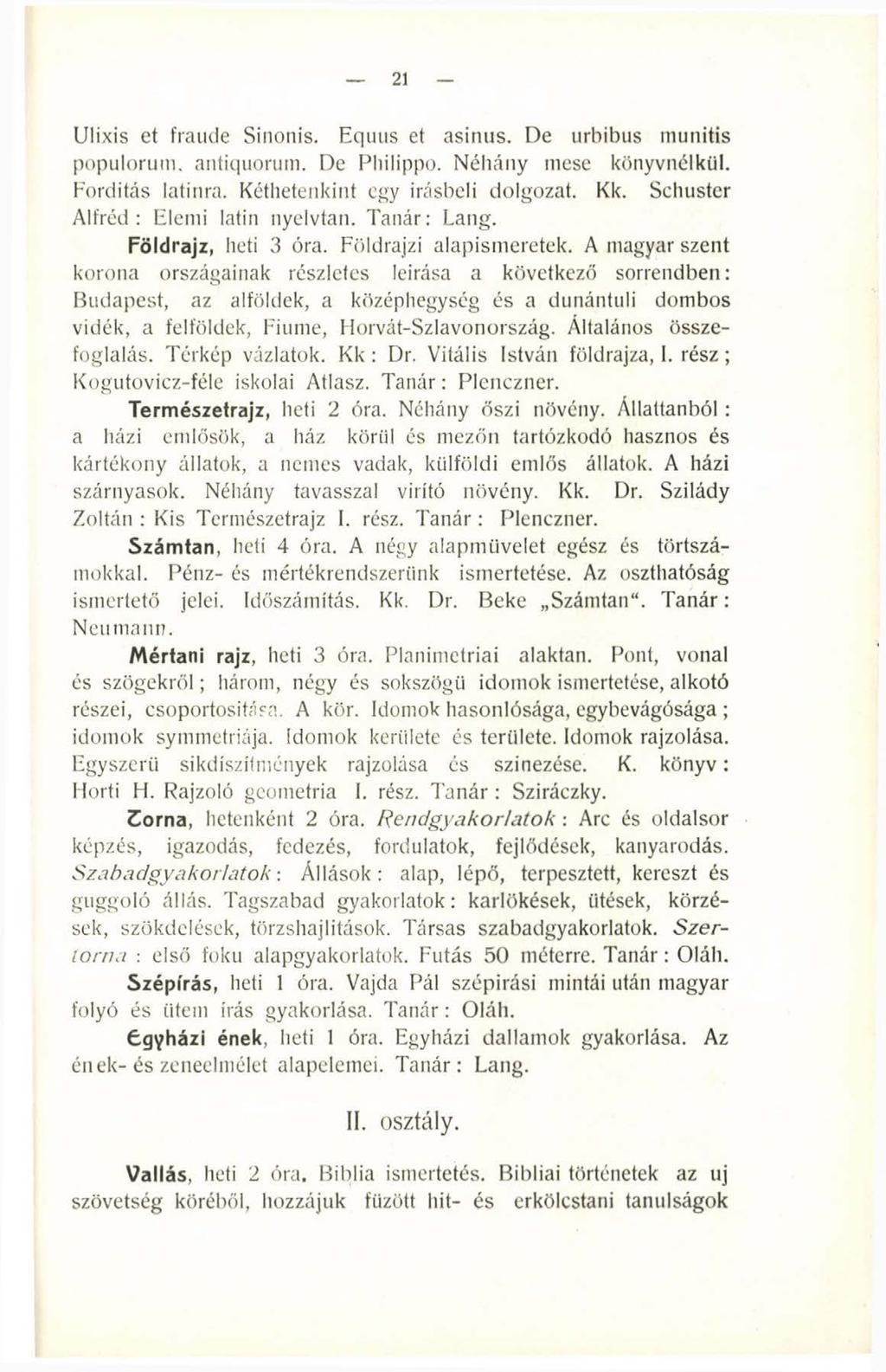 21 Ulixis et fraude Sinonis. Equus et asinus. De urbibus munitis populorutn. antiquorum. De Pliilippo. Néhány mese könyvnélkül. Fordítás latinra. Kéthetenkint egy Írásbeli dolgozat. Kk.